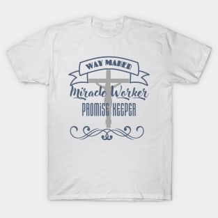 Way Maker, Miracle Worker, Promise Keeper Christian T-Shirt